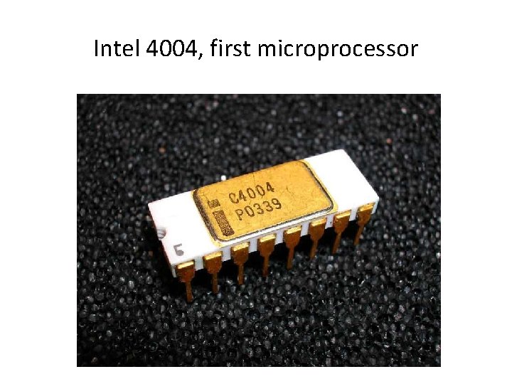 Intel 4004, first microprocessor Intel 4004, first microprocessor