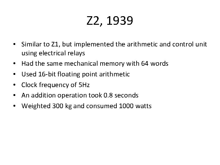 Z 2, 1939 • Similar to Z 1, but implemented the arithmetic and control