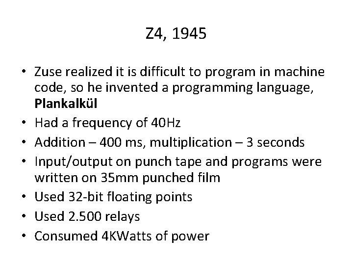 Z 4, 1945 • Zuse realized it is difficult to program in machine code,