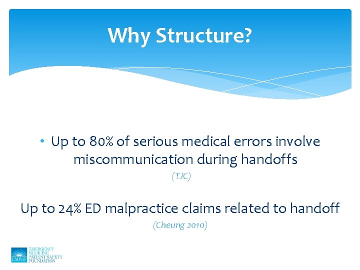 Why Structure? • Up to 80% of serious medical errors involve miscommunication during handoffs