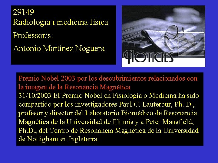29149 Radiologia i medicina física Professor/s: Antonio Martínez Noguera Premio Nobel 2003 por los