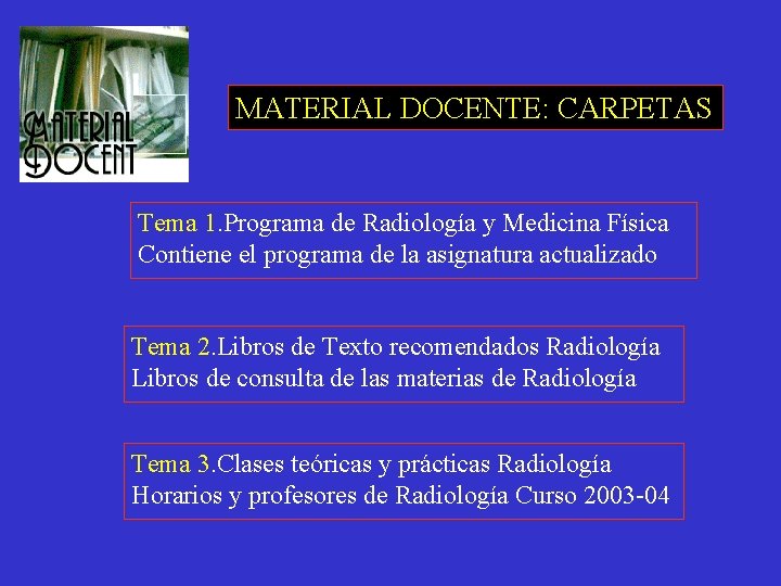MATERIAL DOCENTE: CARPETAS Tema 1. Programa de Radiología y Medicina Física Contiene el programa
