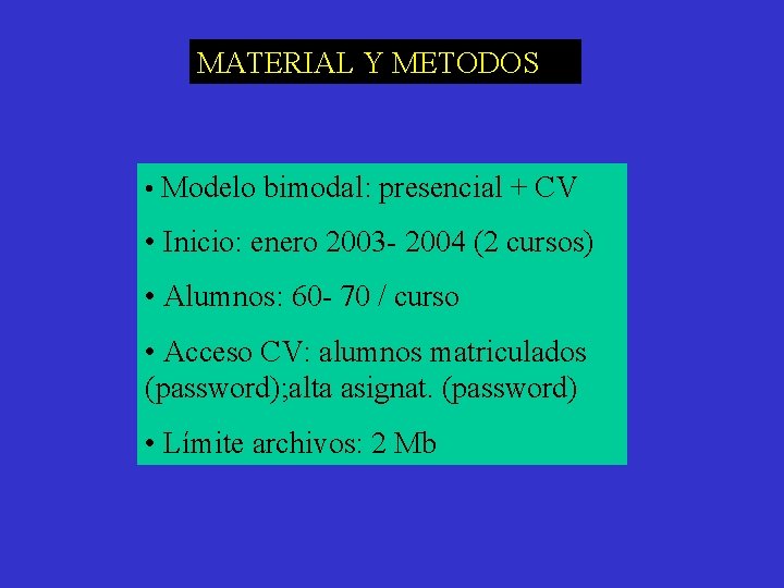 MATERIAL Y METODOS • Modelo bimodal: presencial + CV • Inicio: enero 2003 -
