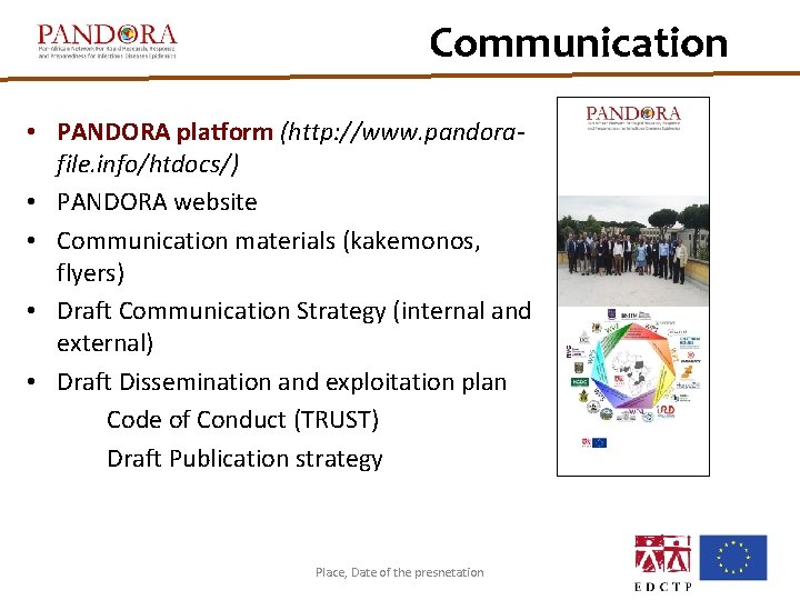 Communication • PANDORA platform (http: //www. pandorafile. info/htdocs/) • PANDORA website • Communication materials Communication • PANDORA platform (http: //www. pandorafile. info/htdocs/) • PANDORA website • Communication materials