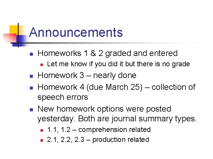 Announcements n Homeworks 1 & 2 graded and entered n n Let me know
