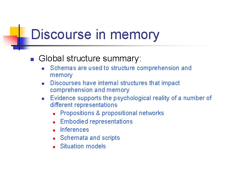 Discourse in memory n Global structure summary: n n n Schemas are used to