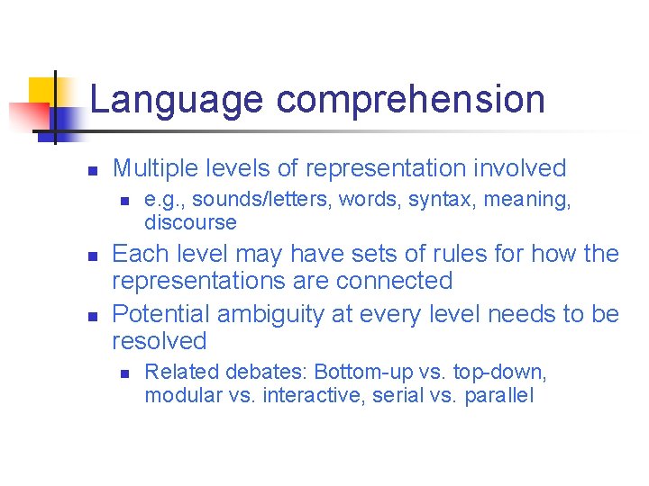 Language comprehension n Multiple levels of representation involved n n n e. g. ,