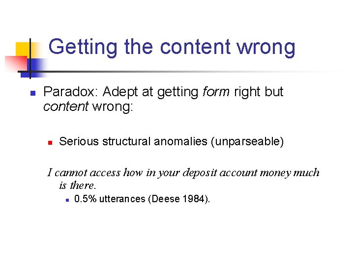 Getting the content wrong n Paradox: Adept at getting form right but content wrong: