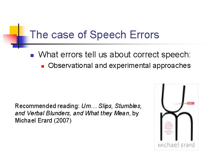 The case of Speech Errors n What errors tell us about correct speech: n