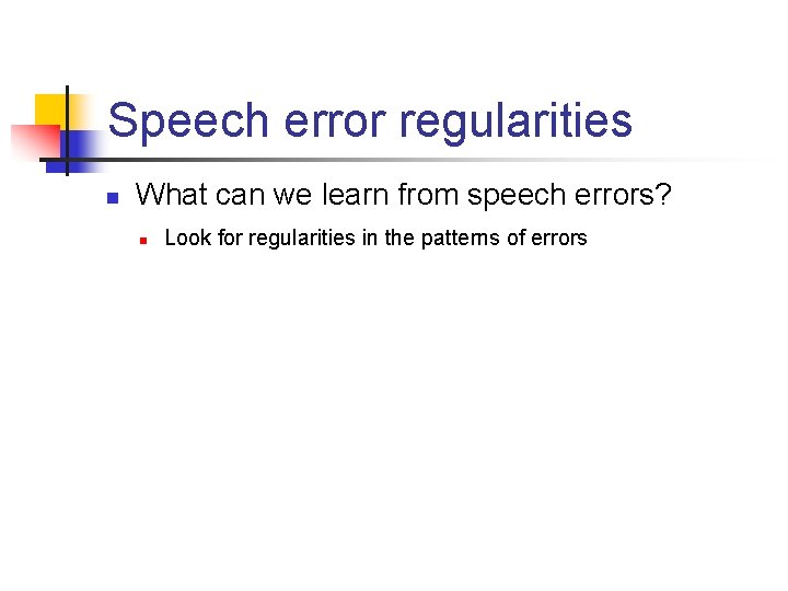 Speech error regularities n What can we learn from speech errors? n Look for