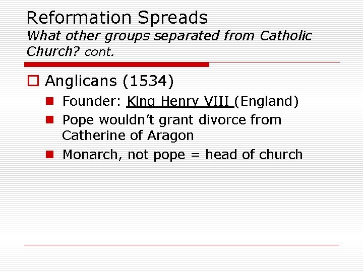 Reformation Spreads What other groups separated from Catholic Church? cont. o Anglicans (1534) n