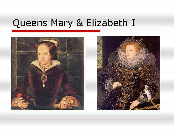 Queens Mary & Elizabeth I 