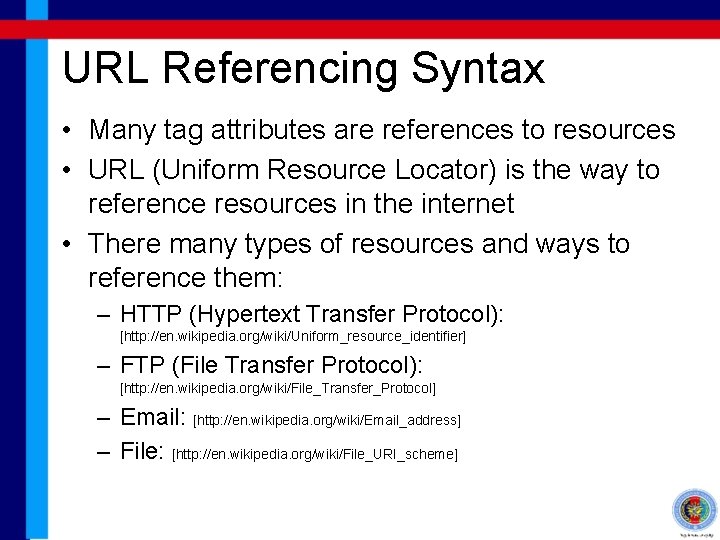 URL Referencing Syntax • Many tag attributes are references to resources • URL (Uniform