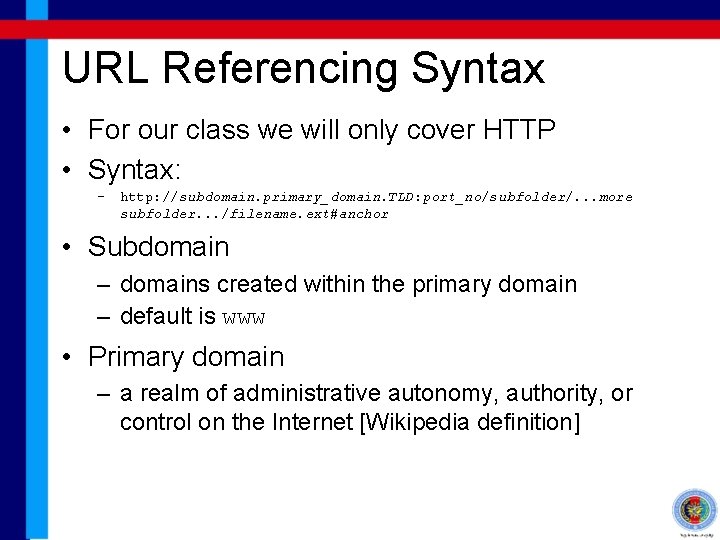 URL Referencing Syntax • For our class we will only cover HTTP • Syntax: