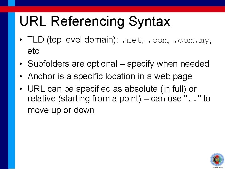 URL Referencing Syntax • TLD (top level domain): . net, . com. my, etc