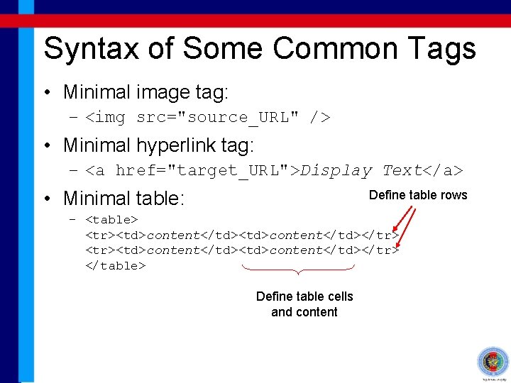 Syntax of Some Common Tags • Minimal image tag: – <img src="source_URL" /> •
