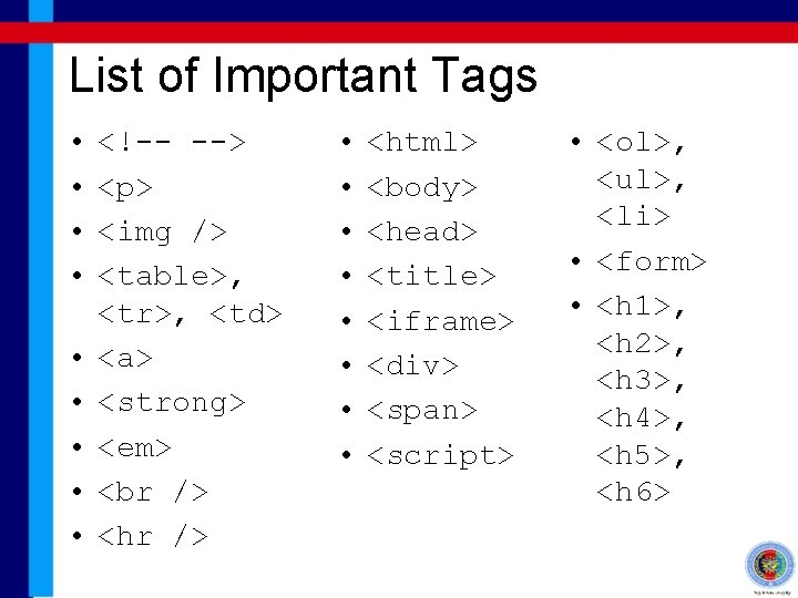 List of Important Tags • • • <!-- --> <p> <img /> <table>, <tr>,