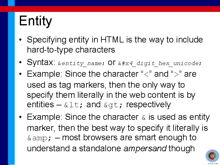 Entity • Specifying entity in HTML is the way to include hard-to-type characters •