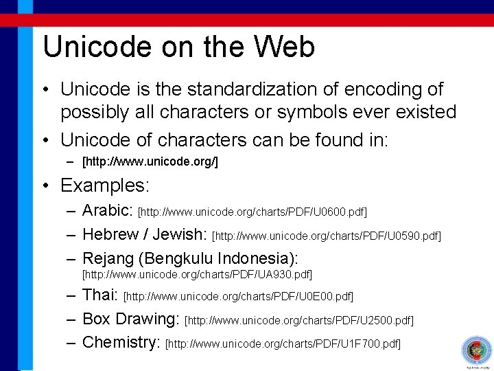 Unicode on the Web • Unicode is the standardization of encoding of possibly all