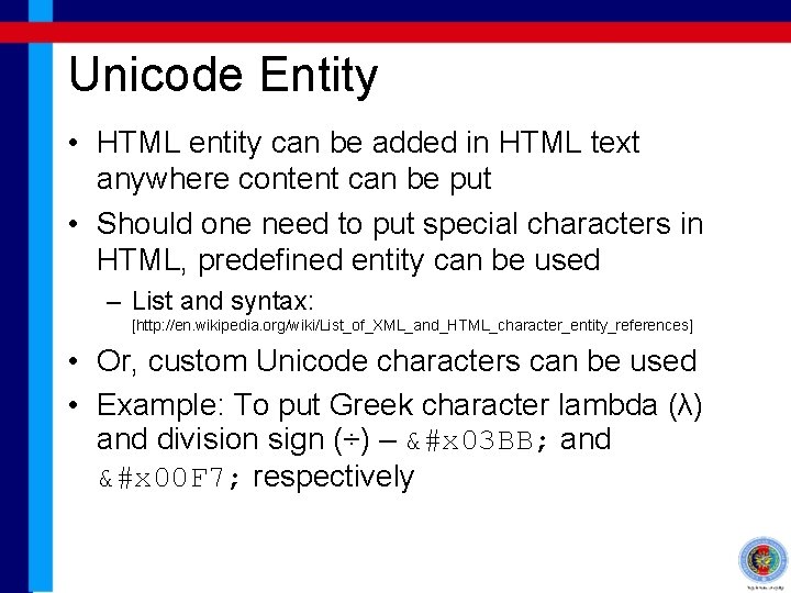 Unicode Entity • HTML entity can be added in HTML text anywhere content can