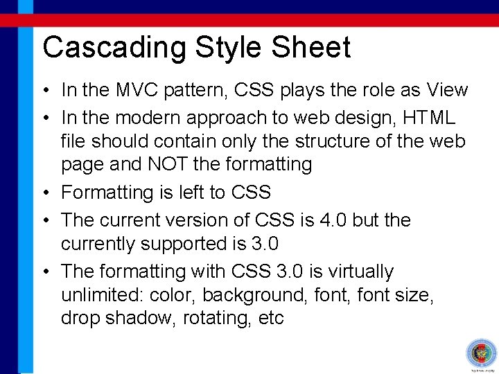 Cascading Style Sheet • In the MVC pattern, CSS plays the role as View