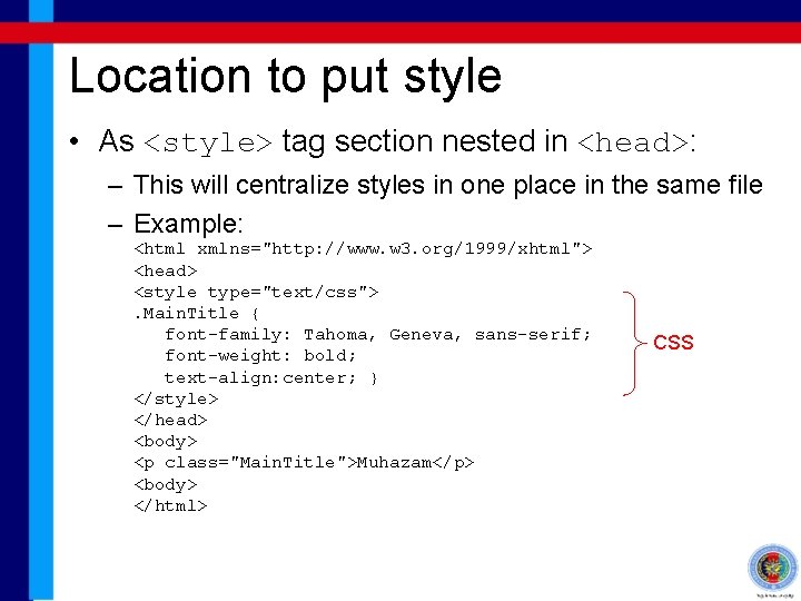 Location to put style • As <style> tag section nested in <head>: – This