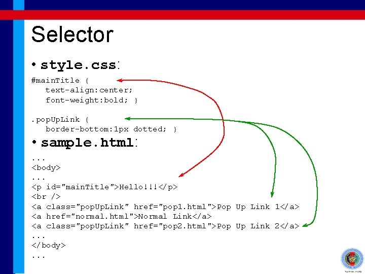 Selector • style. css: #main. Title { text-align: center; font-weight: bold; }. pop. Up.