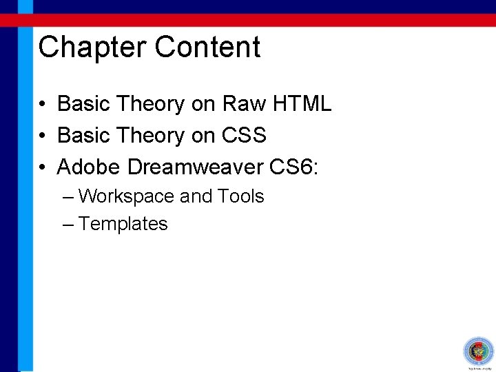 Chapter Content • Basic Theory on Raw HTML • Basic Theory on CSS •