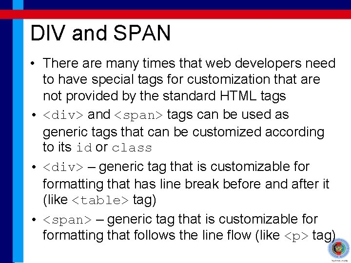 DIV and SPAN • There are many times that web developers need to have