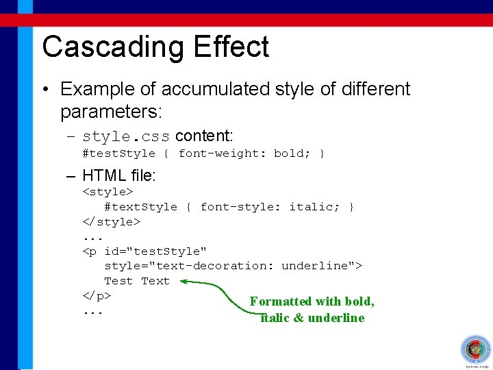 Cascading Effect • Example of accumulated style of different parameters: – style. css content: