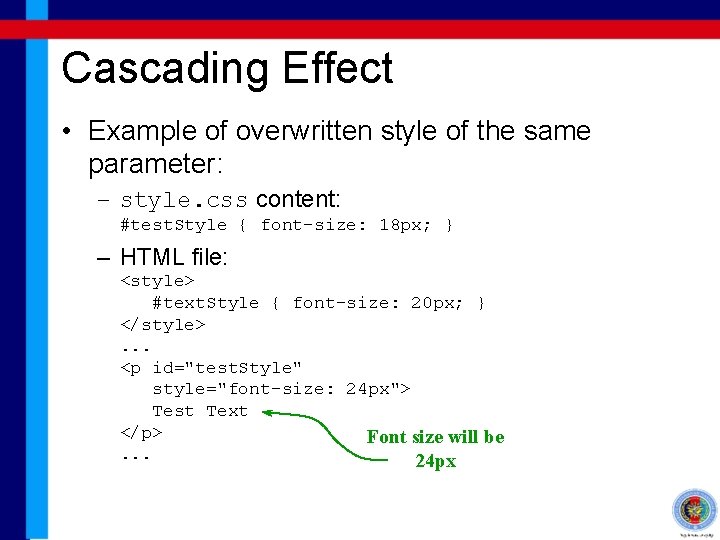 Cascading Effect • Example of overwritten style of the same parameter: – style. css