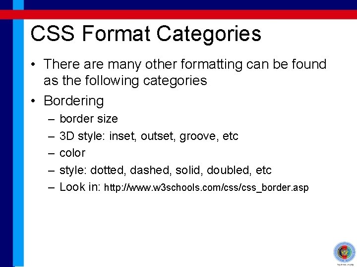 CSS Format Categories • There are many other formatting can be found as the