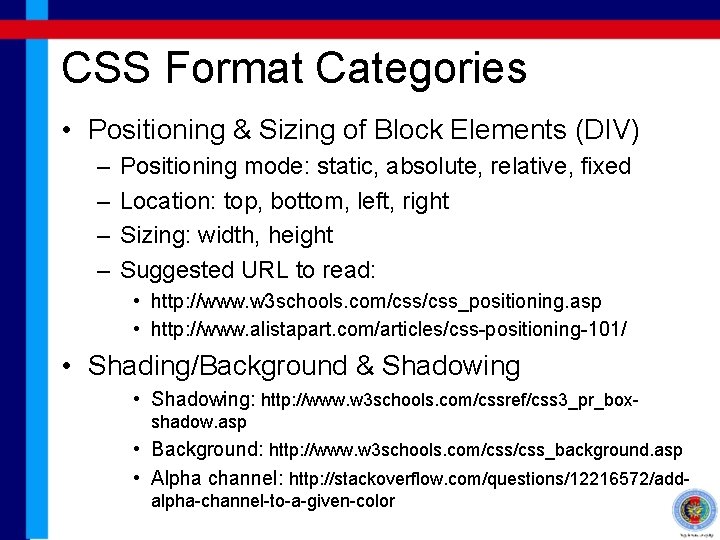 CSS Format Categories • Positioning & Sizing of Block Elements (DIV) – – Positioning