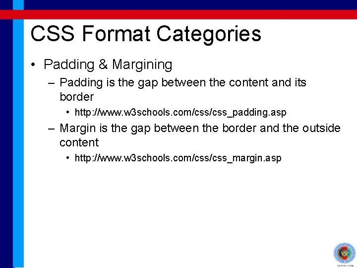 CSS Format Categories • Padding & Margining – Padding is the gap between the