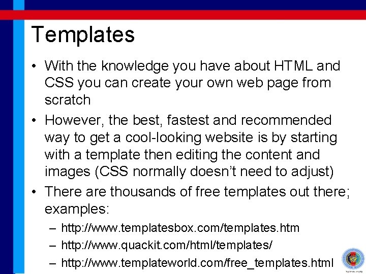 Templates • With the knowledge you have about HTML and CSS you can create