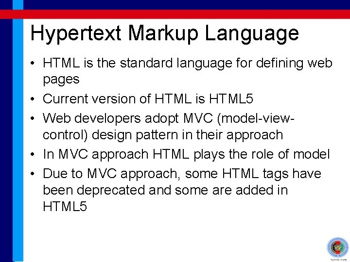 Hypertext Markup Language • HTML is the standard language for defining web pages •