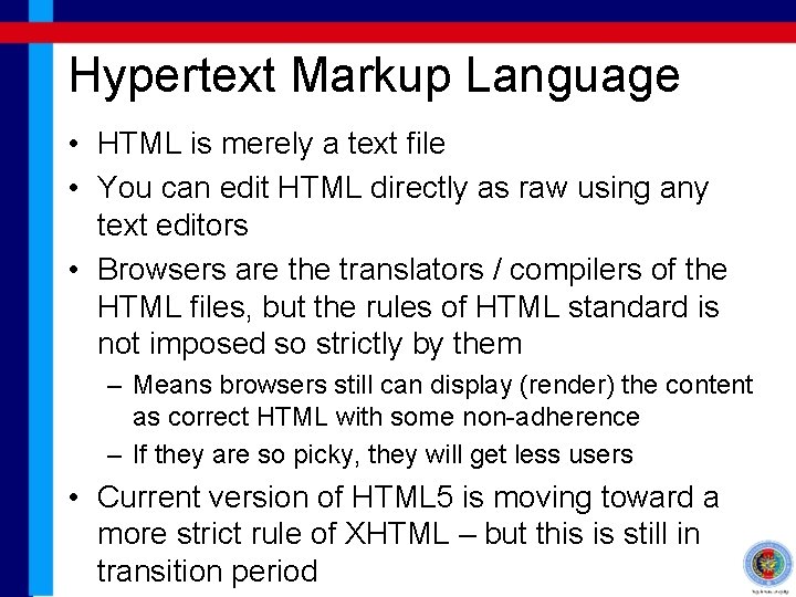 Hypertext Markup Language • HTML is merely a text file • You can edit