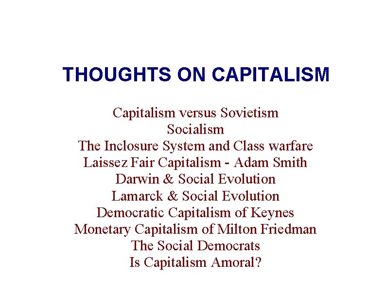 THOUGHTS ON CAPITALISM Capitalism versus Sovietism Socialism The Inclosure System and Class warfare Laissez
