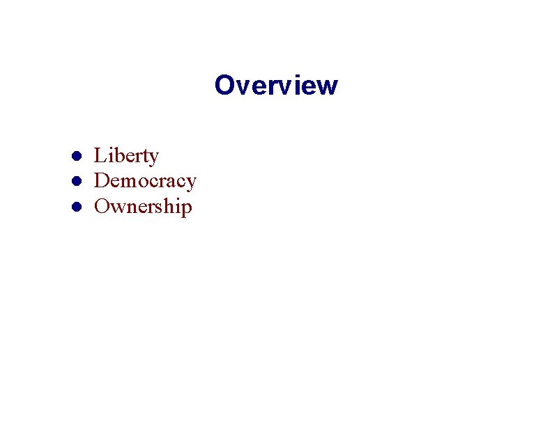Overview Liberty Democracy Ownership 