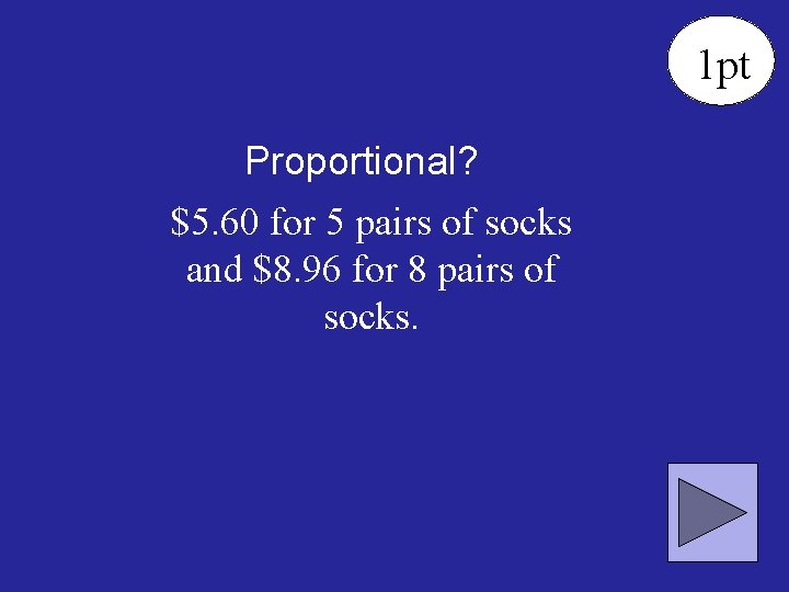 1 pt Proportional? $5. 60 for 5 pairs of socks and $8. 96 for