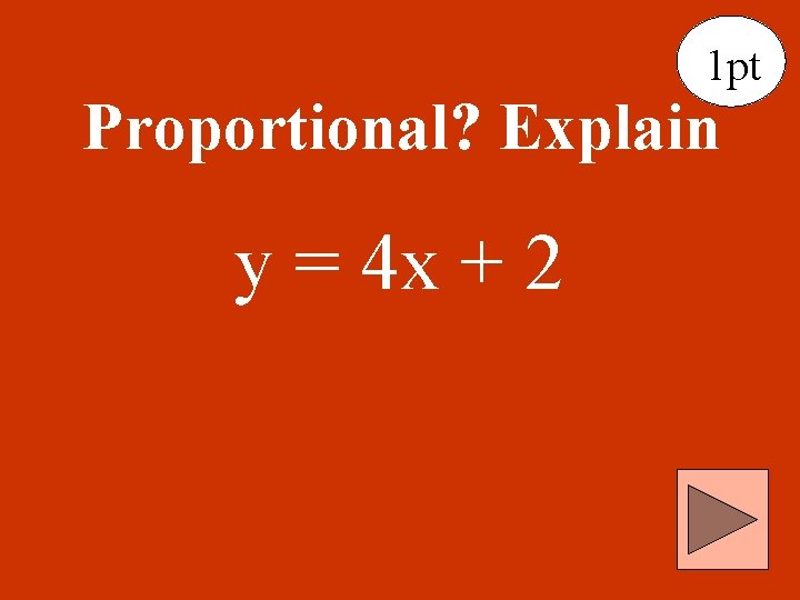 1 pt Proportional? Explain y = 4 x + 2 