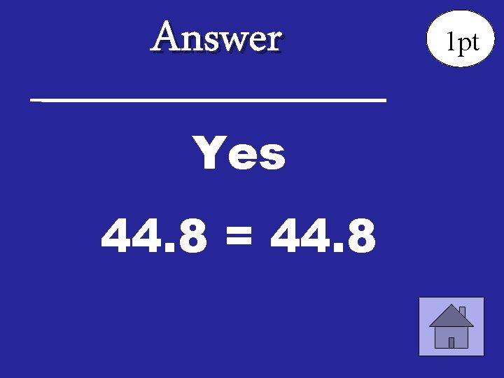 Answer Yes 44. 8 = 44. 8 1 pt 