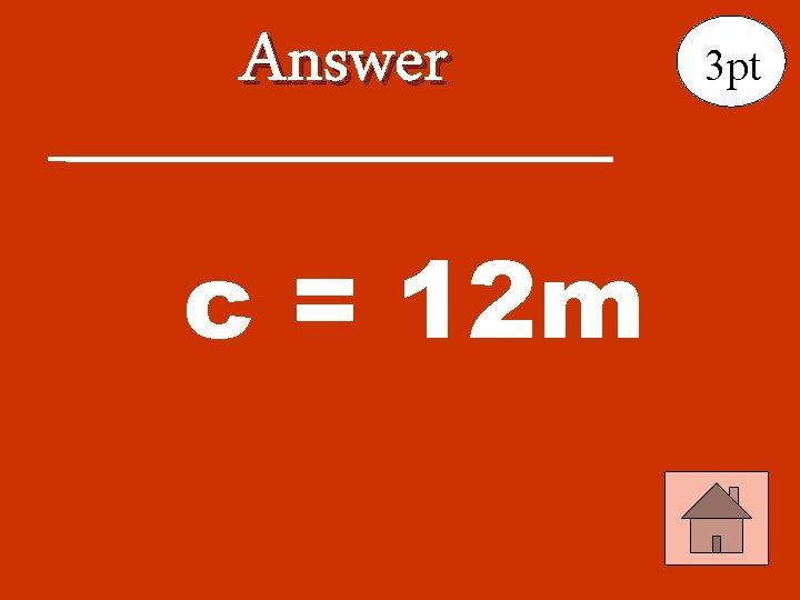 Answer c = 12 m 3 pt 