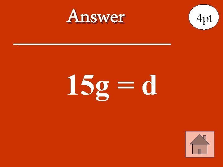 Answer 15 g = d 4 pt 