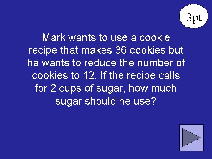 3 pt Mark wants to use a cookie recipe that makes 36 cookies but