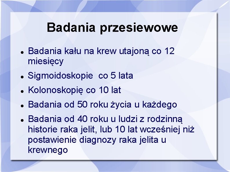 Badania przesiewowe Badania kału na krew utajoną co 12 miesięcy Sigmoidoskopie co 5 lata