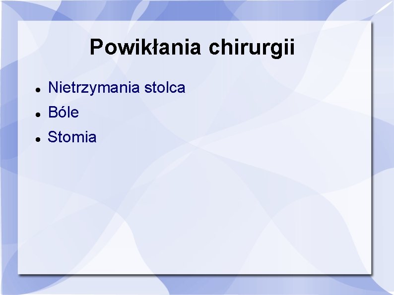 Powikłania chirurgii Nietrzymania stolca Bóle Stomia 