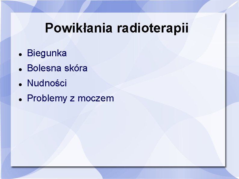 Powikłania radioterapii Biegunka Bolesna skóra Nudności Problemy z moczem 