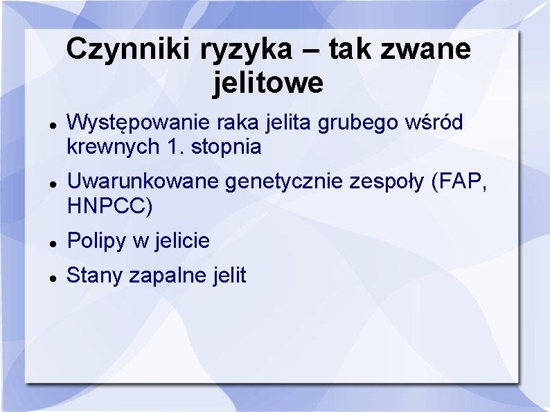 Czynniki ryzyka – tak zwane jelitowe Występowanie raka jelita grubego wśród krewnych 1. stopnia