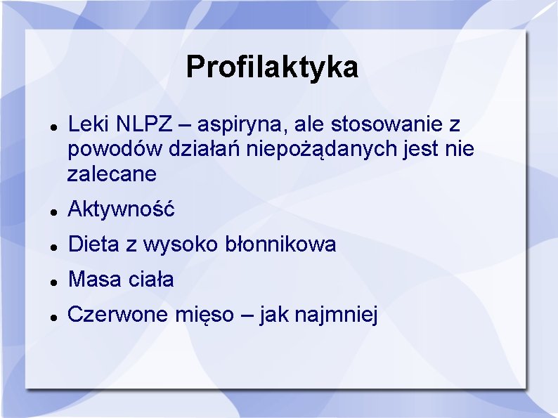 Profilaktyka Leki NLPZ – aspiryna, ale stosowanie z powodów działań niepożądanych jest nie zalecane